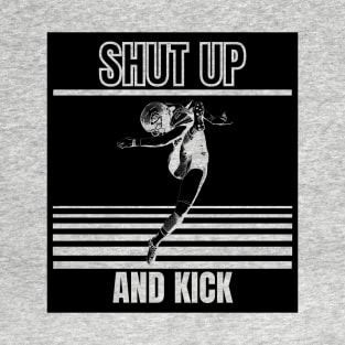 shut up and kick T-Shirt